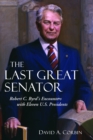 Last Great Senator : Robert C. Byrd's Encounters with Eleven U.S. Presidents - eBook