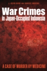 War Crimes in Japan-Occupied Indonesia : A Case of Murder by Medicine - eBook