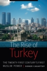 Rise of Turkey : The Twenty-First Century's First Muslim Power - eBook