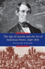 Age of Lincoln and the Art of American Power, 1848-1876 - eBook