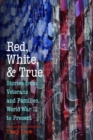 Red, White, and True : Stories from Veterans and Families, World War II to Present - eBook