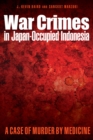 War Crimes in Japan-Occupied Indonesia : A Case of Murder by Medicine - eBook