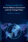 Outsourcing Security : Private Military Contractors and U.S. Foreign Policy - eBook