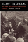 Hero of the Crossing : How Anwar Sadat and the 1973 War Changed the World - eBook
