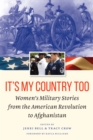 It's My Country Too : Women's Military Stories from the American Revolution to Afghanistan - eBook