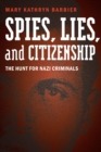 Spies, Lies, and Citizenship : The Hunt for Nazi Criminals - eBook