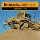 Friccion positiva friccion negativa : Good Friction, Bad Friction - eBook