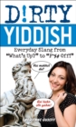 Dirty Yiddish : Everyday Slang from "What's Up?" to "F*%# Off!" - eBook