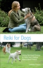 Reiki for Dogs : Using Spiritual Energy to Heal and Vitalize Man's Best Friend - eBook