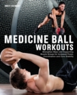 Medicine Ball Workouts : Strengthen Major and Supporting Muscle Groups for Increased Power, Coordination, and Core Stability - Book