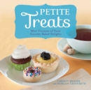 Petite Treats : Adorably Delicious Versions of All Your Favorites from Scones, Donuts, and Cupcakes to Brownies, Cakes, and Pies - eBook