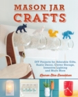 Mason Jar Crafts : DIY Projects for Adorable and Rustic Decor, Storage, Lighting, Gifts and Much More - eBook