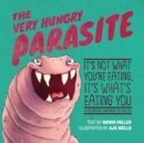 The Very Hungry Parasite : It's Not What You're Eating, It's What's Eating You - eBook