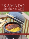 The Kamado Smoker and Grill Cookbook : Recipes and Techniques for the World's Best Barbecue - eBook