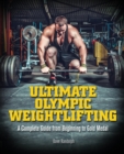Ultimate Olympic Weightlifting : A Complete Guide to Barbell Lifts -- from Beginner to Gold Medal - Book