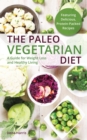 The Paleo Vegetarian Diet : A Guide For Weight Loss And Healthy Living - eBook
