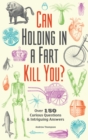 Can Holding In A Fart Kill You? : Over 150 Curious Questions and Intriguing Answers - Book