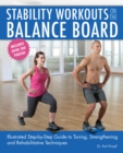 Stability Workouts On The Balance Board : Illustrated Step-by-Step Guide to Toning, Strengthening and Rehabilitative Techniques - Book