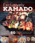 Exclusively Kamado : 50 Innovative Recipes for your Ceramic Smoker and Grill - eBook