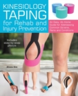 Kinesiology Taping For Rehab And Injury Prevention : An Easy, At-Home Guide for Overcoming Common Strains, Pains and Conditions - Book