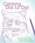 Calming Dot to Dot : Intricate, Stunning, Stress-Relieving Patterns for Adults - eBook