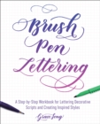 Brush Pen Lettering : A Step-by-Step Workbook for Learning Decorative Scripts and Creating Inspired Styles - eBook