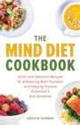 The Mind Diet Cookbook : Quick and Delicious Recipes for Enhancing Brain Function and Helping Prevent Alzheimer's and Dementia - Book