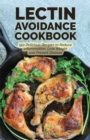 The Lectin Avoidance Cookbook : 150 Delicious Recipes to Reduce Inflammation, Lose Weight and Prevent Disease - Book