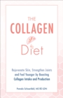 The Collagen Diet : Rejuvenate Skin, Strengthen Joints and Feel Younger by Boosting Collagen Intake and Production - eBook