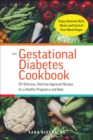 The Gestational Diabetes Cookbook : 101 Delicious, Dietitian-Approved Recipes for a Healthy Pregnancy and Baby - eBook