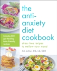 The Anti-Anxiety Diet Cookbook : Stress-Free Recipes to Mellow Your Mood - eBook