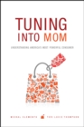 Tuning into Mom : Understanding America's Most Powerful Consumer - eBook