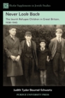 Never Look Back : The Jewish Refugee Children in Great Britain, 1938-1945 - eBook