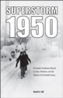 Superstorm 1950 : The Greatest Simultaneous Blizzard, Ice Storm, Windstorm, and Cold Outbreak of the Twentieth Century - eBook