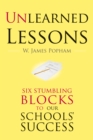 Unlearned Lessons : Six Stumbling Blocks to Our Schools' Success - eBook