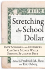 Stretching the School Dollar : How Schools and Districts Can Save Money While Serving Students Best - eBook
