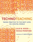 TechnoTeaching : Taking Practice to the Next Level in a Digital World - eBook