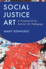 Social Justice Art : A Framework for Activist Art Pedagogy - eBook