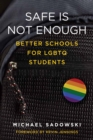 Safe Is Not Enough : Better Schools for LGBTQ Students - eBook