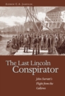 The Last Lincoln Conspirator : John Surratt's Flight from the Gallows - eBook