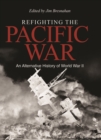 Refighting the Pacific War : An Alternative History of World War II - eBook