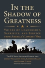 In the Shadow of Greatness : Voices of Leadership, Sacrifice, and Service from America's Longest War - eBook