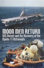 Moon Men Return : USS Hornet and the Recovery of the Apollo 11 Astronauts - eBook