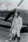 Intrepid Woman : Betty Lussier's Secret War, 1942-1945 - eBook