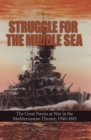 Struggle for the Middle Sea : The Great Navies at War in the Mediterranean Theater, 1940-1945 - eBook