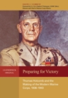 Preparing for Victory : Thomas Holcomb and the Making of the Modern Marine Corps, 1936-1943 - eBook