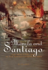 Manila and Santiago : The New Steel Navy in the Spanish-American War - eBook