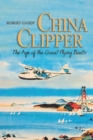 China Clipper : The Age of the Great Flying Boats - eBook