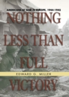 Nothing Less Than Full Victory : Americans at War in Europe, 1944-1945 - eBook