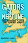 Gators of Neptune : Naval Amphibious Planning for the Normandy Invasion - eBook